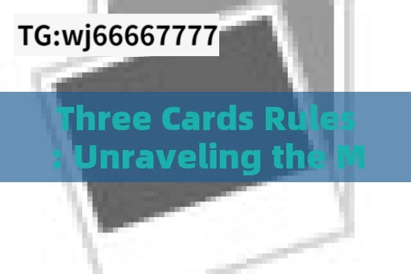 Three Cards Rules: Unraveling the Mysterious Gaming Concept