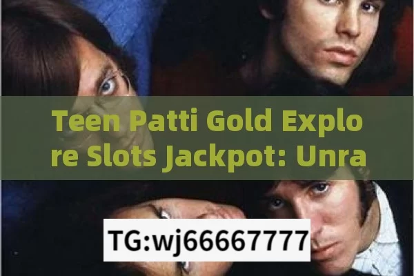 Teen Patti Gold Explore Slots Jackpot: Unraveling the Thrills and Fortunes