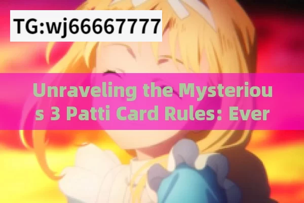 Unraveling the Mysterious 3 Patti Card Rules: Everything You Need to Know