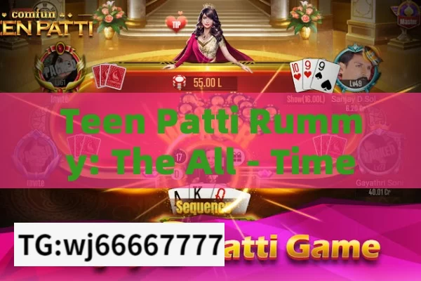 Teen Patti Rummy: The All - Time Favorite Card Game in India