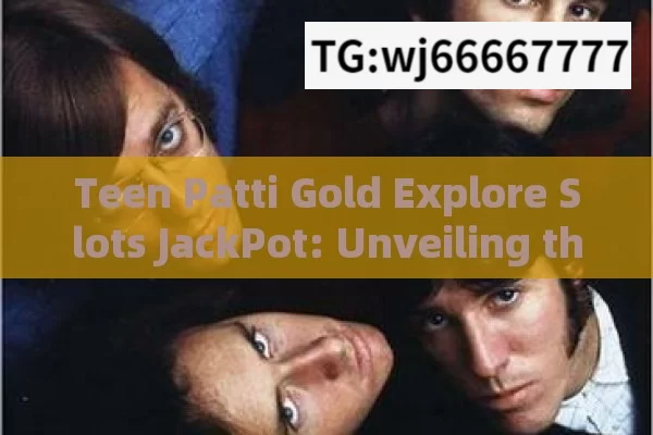 Teen Patti Gold Explore Slots JackPot: Unveiling the Thrills in the World of Gaming