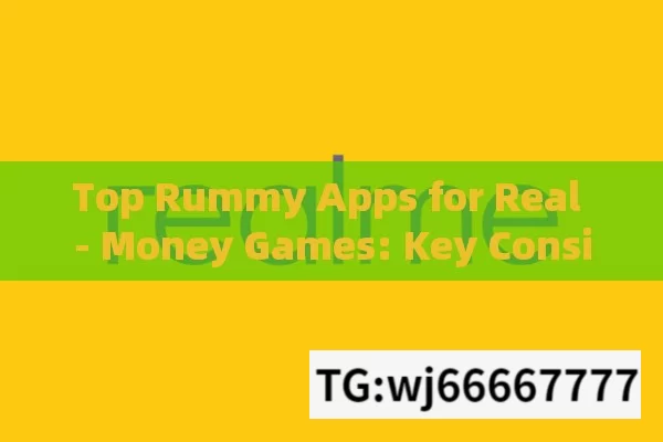 Top Rummy Apps for Real - Money Games: Key Considerations