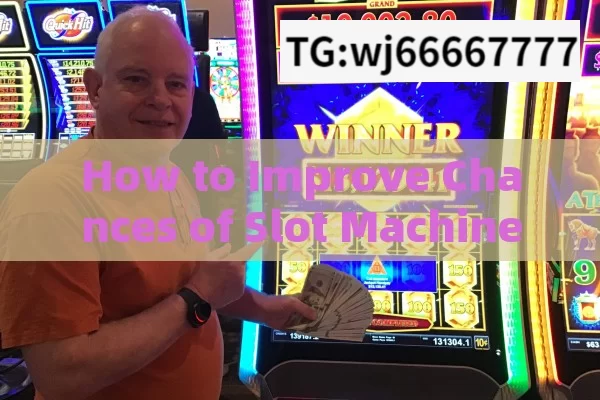 How to Improve Chances of Slot Machine Jackpot?